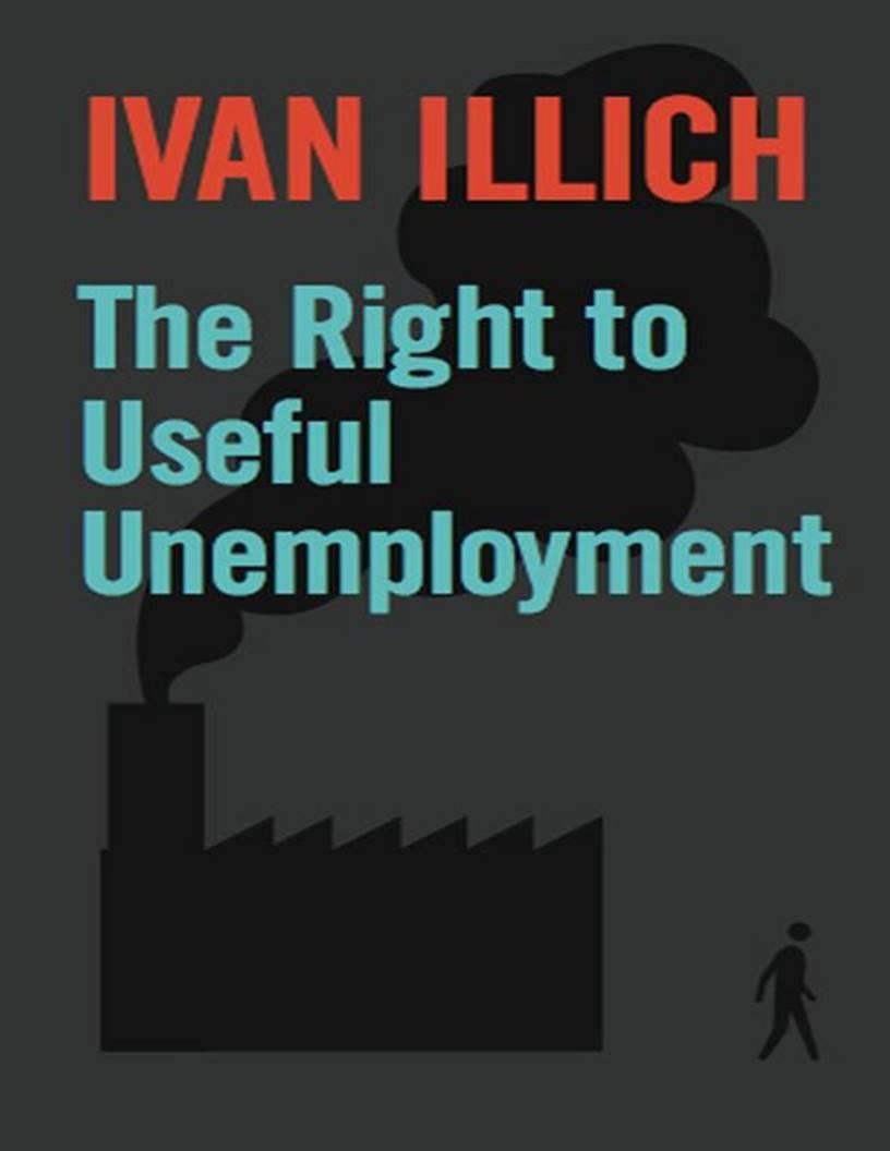 i-i-ivan-illich-the-right-to-useful-unemployment-a-2.jpg