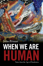 j-z-john-zerzan-when-we-are-human-1.jpg